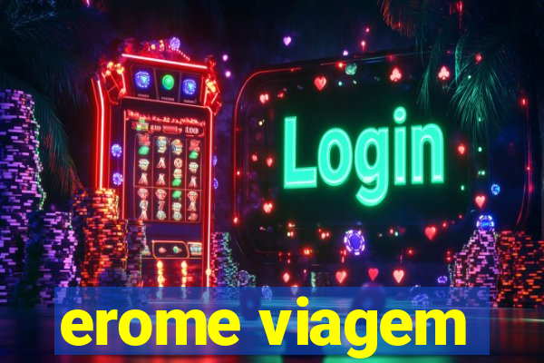 erome viagem